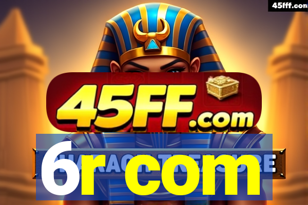 6r com